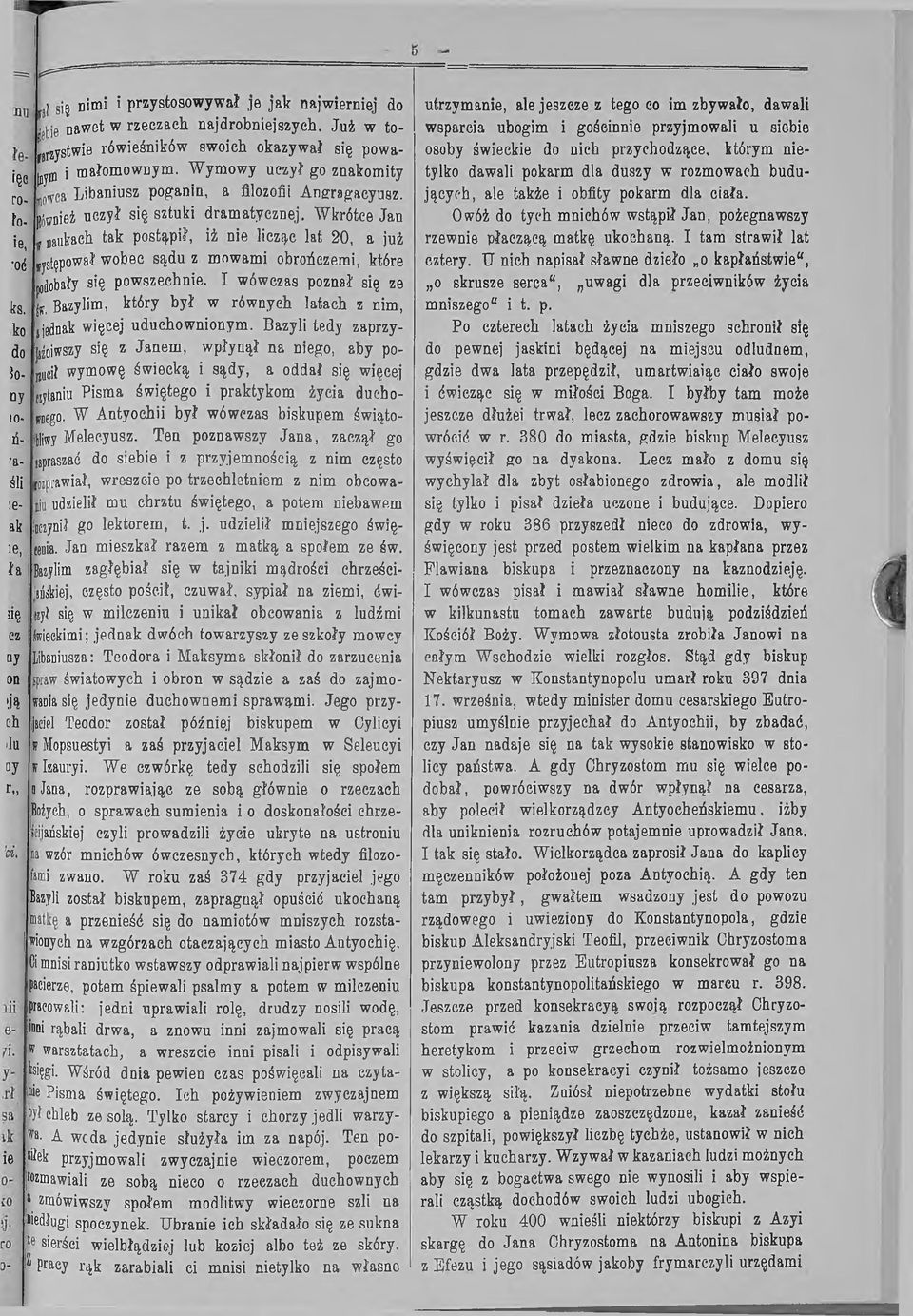 Wkrótce Jan \ naukach tak postąpił, iż nie licząc lat 20, a już :od występował wobec sądu z mowami obrończemi, które podobały się powszechnie. I wówczas poznał się ze I*.