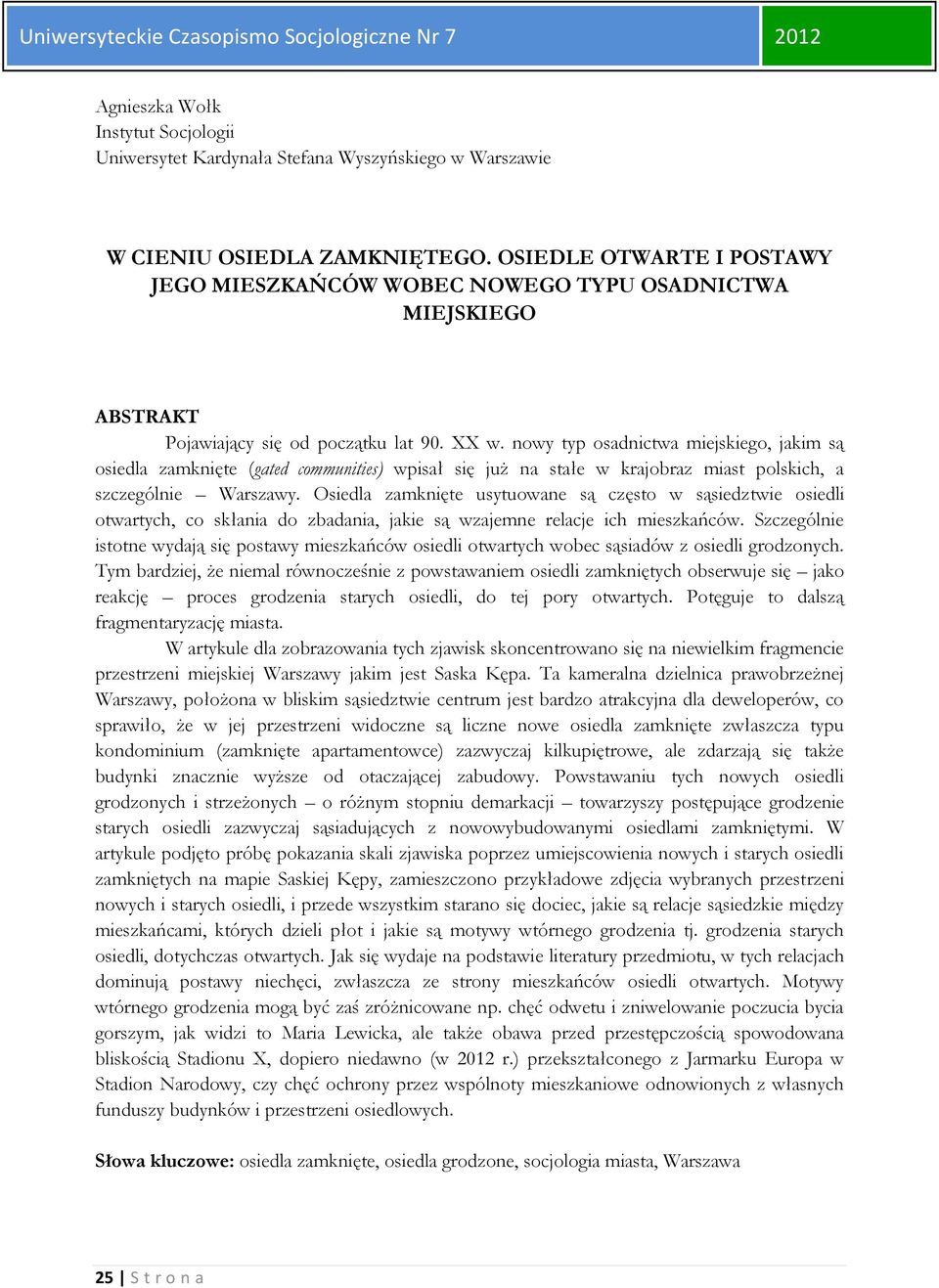 nowy typ osadnictwa miejskiego, jakim są osiedla zamknięte (gated communities) wpisał się już na stałe w krajobraz miast polskich, a szczególnie Warszawy.