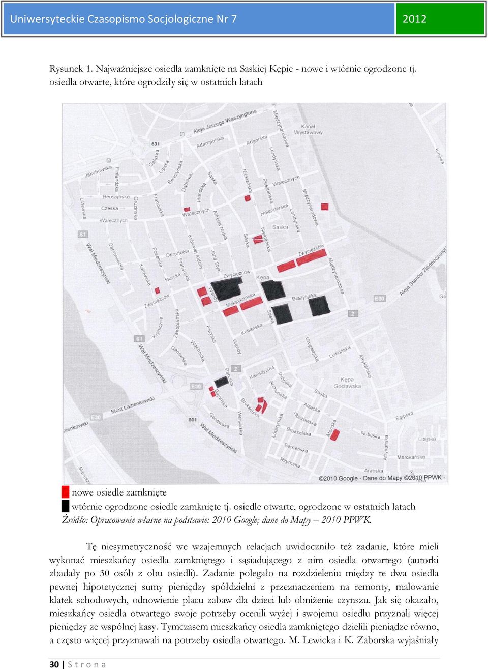 osiedle otwarte, ogrodzone w ostatnich latach Źródło: Opracowanie własne na podstawie: 2010 Google; dane do Mapy 2010 PPWK.