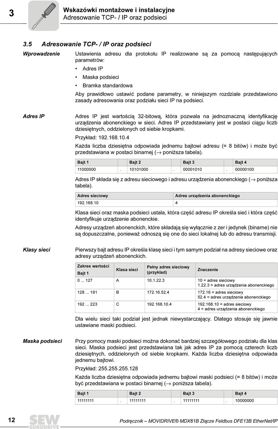 ustawić podane parametry, w niniejszym rozdziale przedstawiono zasady adresowania oraz podziału sieci IP na podsieci.