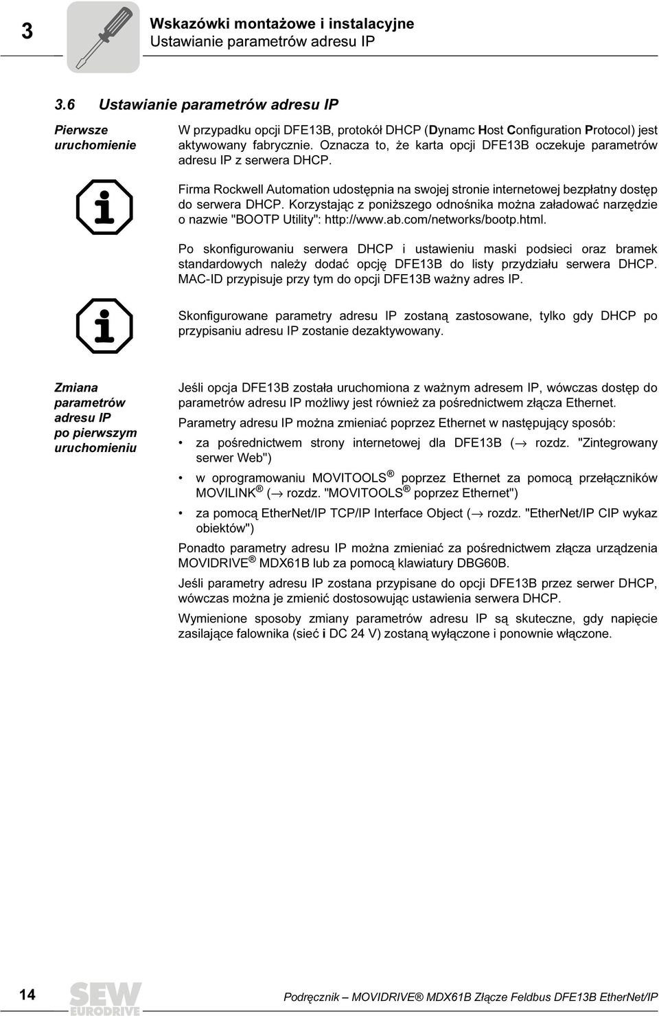 Oznacza to, że karta opcji DFE13B oczekuje parametrów adresu IP z serwera DHCP. Firma Rockwell Automation udostępnia na swojej stronie internetowej bezpłatny dostęp do serwera DHCP.