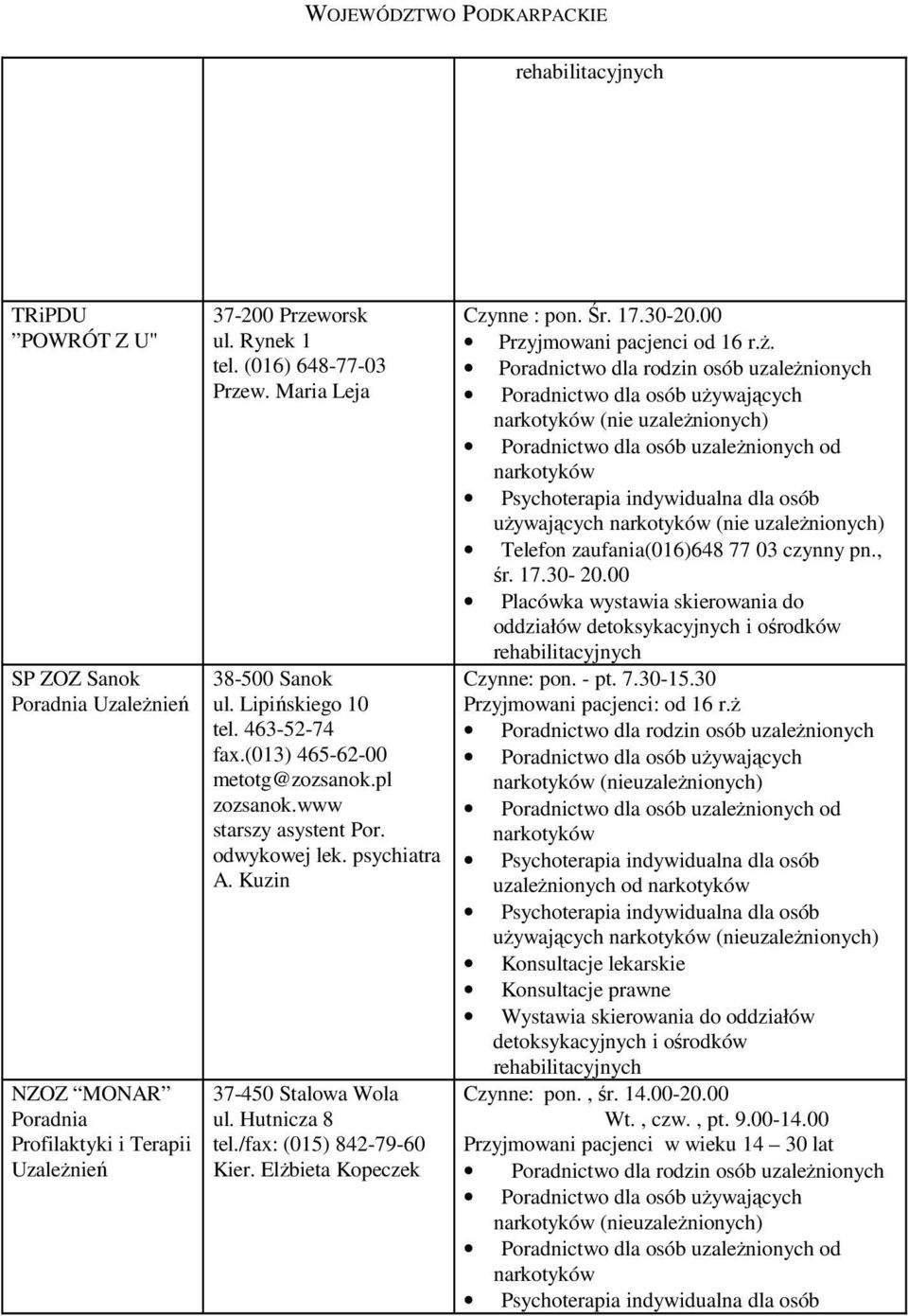 Hutnicza 8 tel./fax: (015) 842-79-60 Kier. ElŜbieta Kopeczek Czynne : pon. Śr. 17.30-20.00 Przyjmowani pacjenci od 16 r.ŝ.