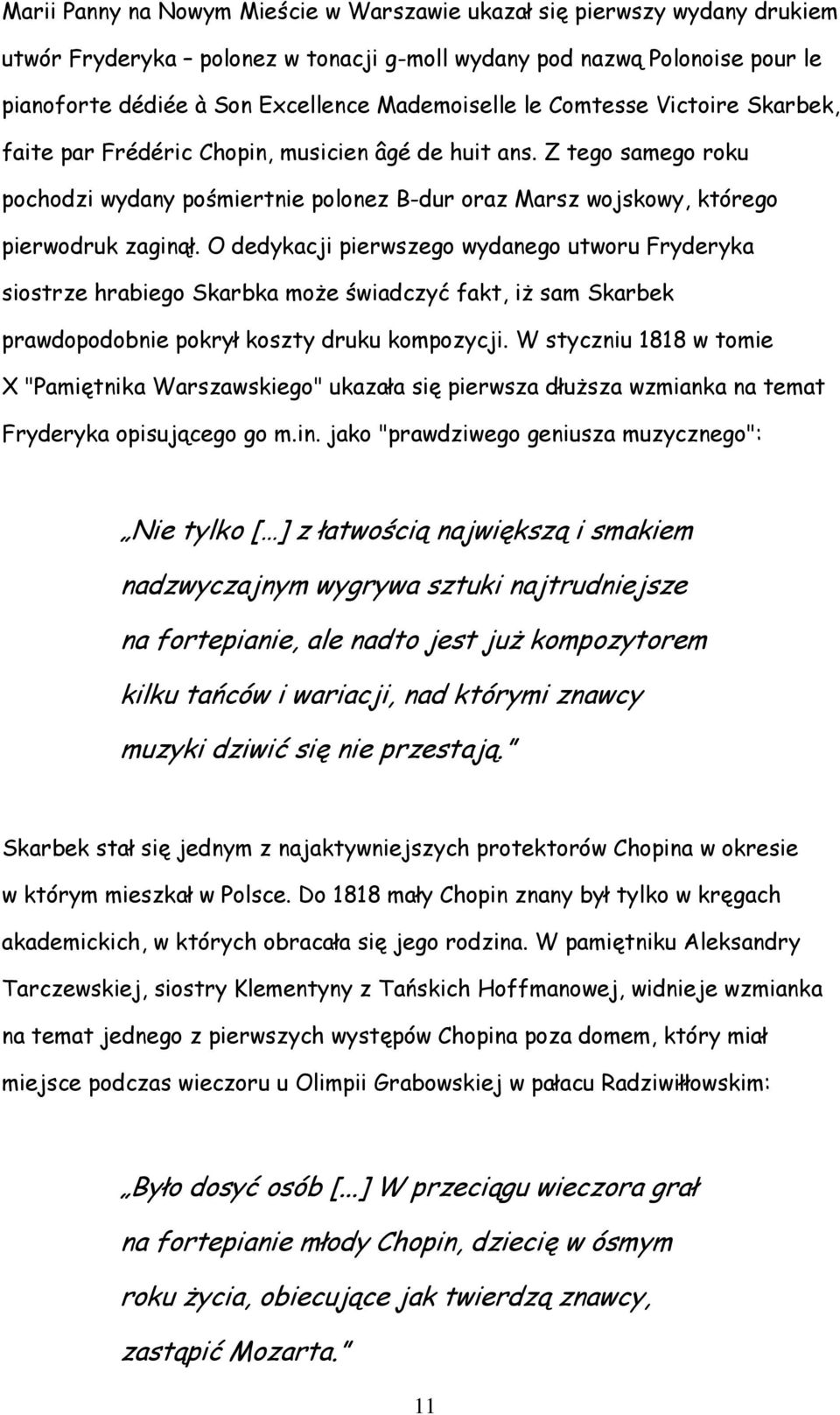 O dedykacji pierwszego wydanego utworu Fryderyka siostrze hrabiego Skarbka może świadczyć fakt, iż sam Skarbek prawdopodobnie pokrył koszty druku kompozycji.