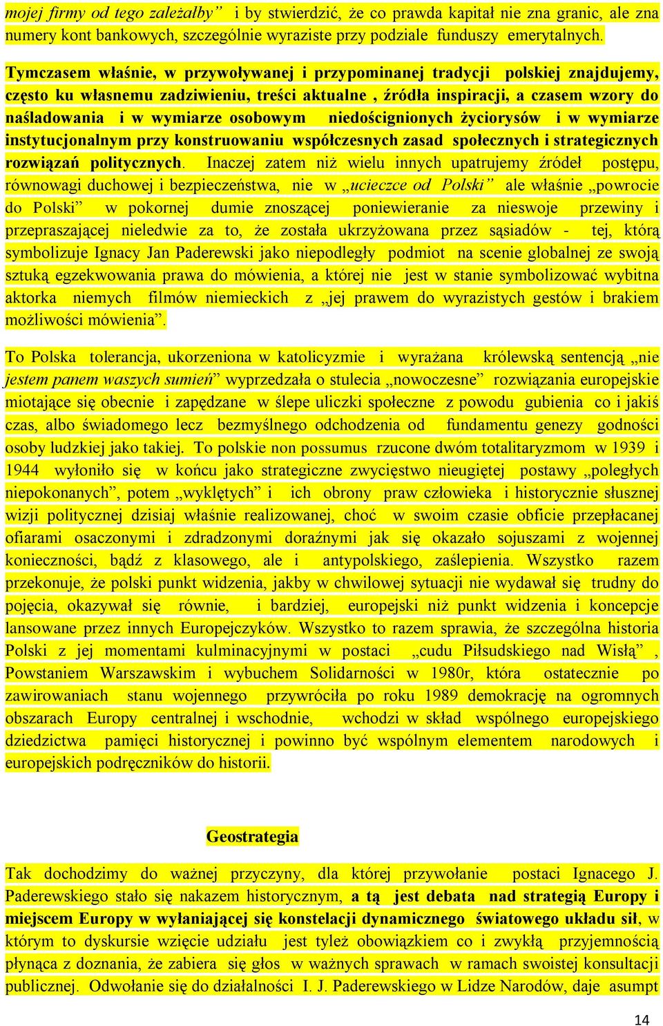 osobowym niedoścignionych życiorysów i w wymiarze instytucjonalnym przy konstruowaniu współczesnych zasad społecznych i strategicznych rozwiązań politycznych.