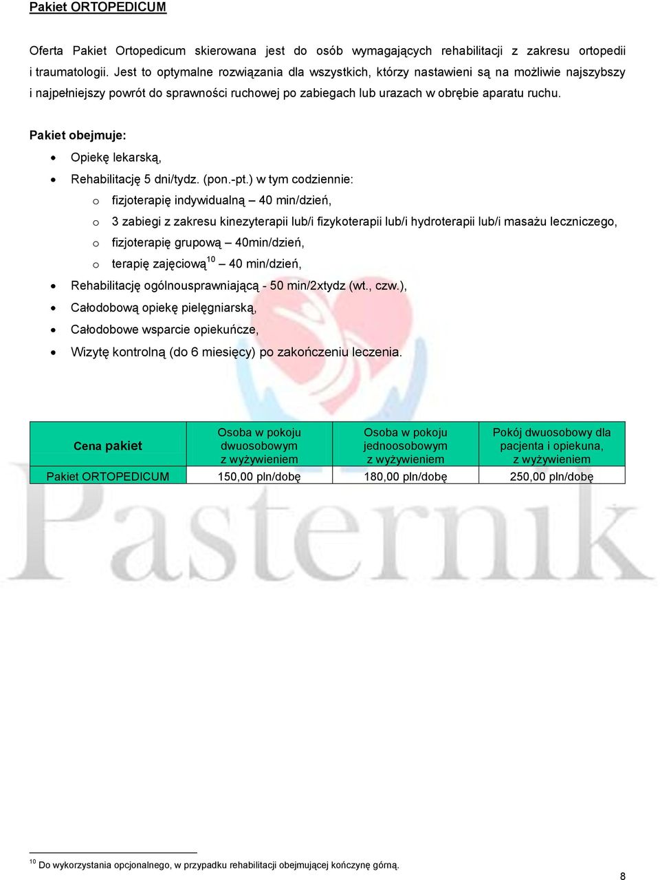 Pakiet obejmuje: Opiekę lekarską, Rehabilitację 5 dni/tydz. (pon.-pt.