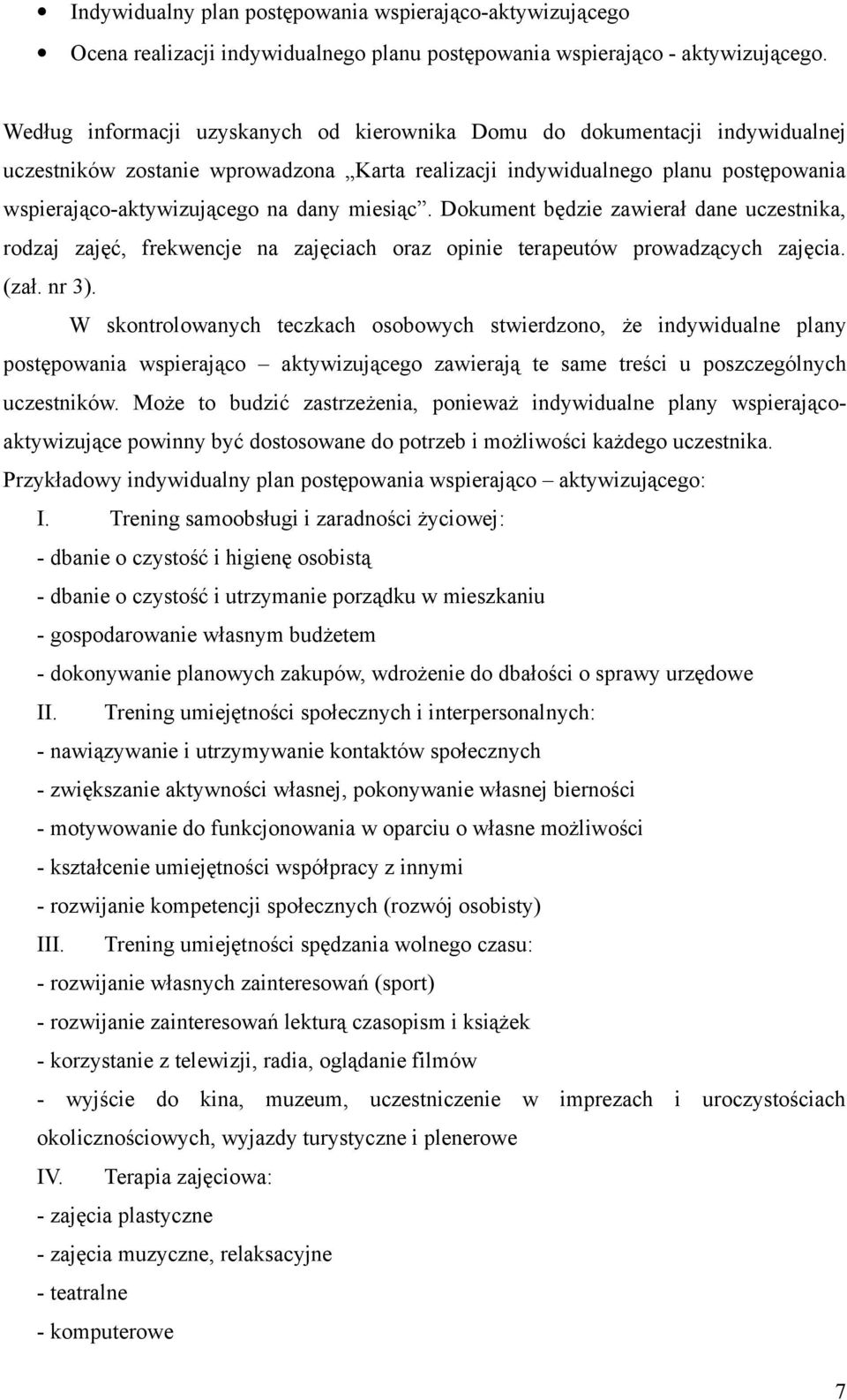 miesiąc. Dokument będzie zawierał dane uczestnika, rodzaj zajęć, frekwencje na zajęciach oraz opinie terapeutów prowadzących zajęcia. (zał. nr 3).