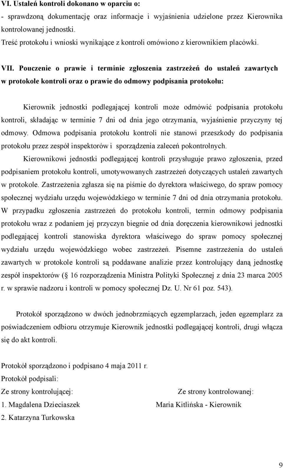 Pouczenie o prawie i terminie zgłoszenia zastrzeżeń do ustaleń zawartych w protokole kontroli oraz o prawie do odmowy podpisania protokołu: Kierownik jednostki podlegającej kontroli może odmówić