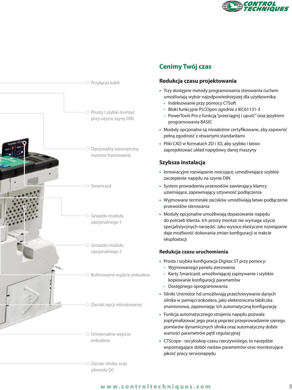 użytkownika: - Indeksowanie przy pomocy CTSoft - Bloki funkcyjne PLCOpen zgodnie z IEC- - PowerTools Pro z funkcją przeciągnij i upuść oraz językiem programowania BASIC oduły opcjonalne są