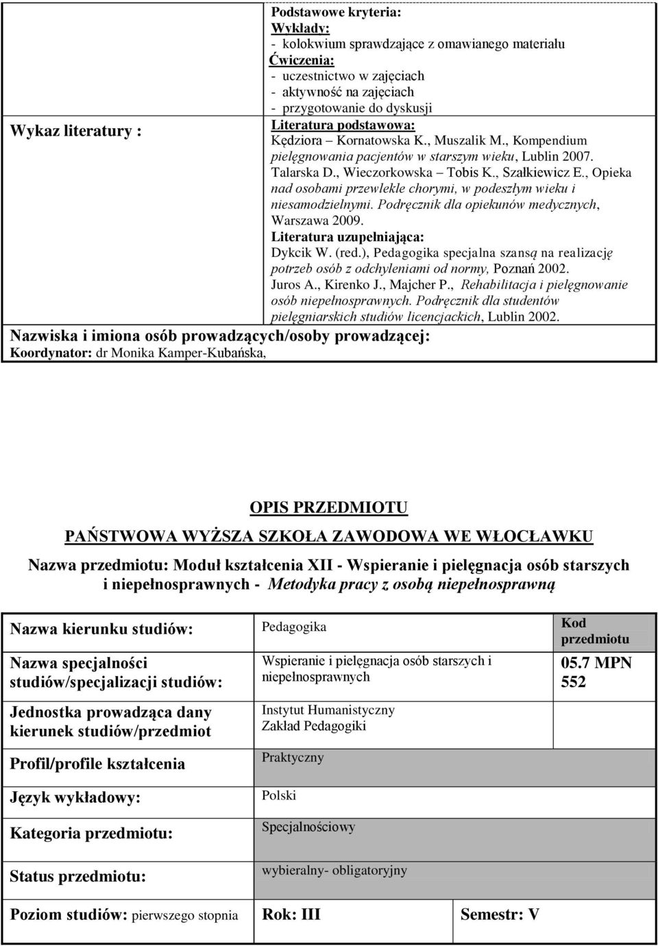 Talarska D., Wieczorkowska Tobis K., Szałkiewicz E., Opieka nad osobami przewlekle chorymi, w podeszłym wieku i niesamodzielnymi. Podręcznik dla opiekunów medycznych, Warszawa 2009.