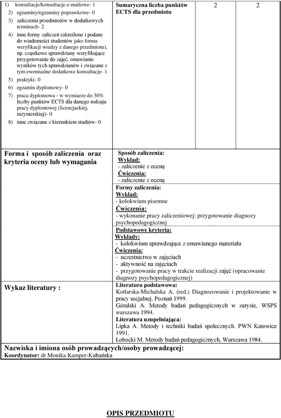 cząstkowe sprawdziany weryfikujące przygotowanie do zajęć, omawianie wyników tych sprawdzianów i związane z tym ewentualne dodatkowe konsultacje- 1 5) praktyki- 0 6) egzamin dyplomowy- 0 7) praca