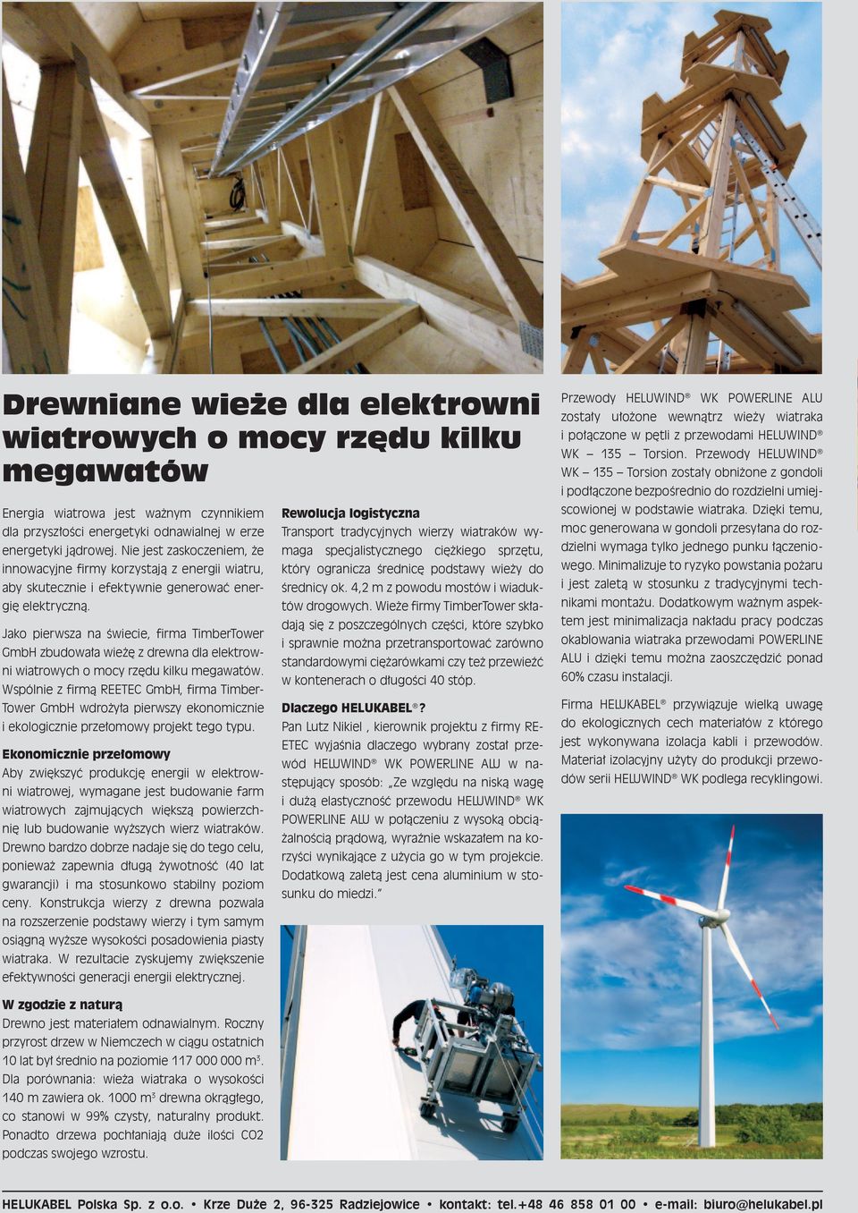 Jako pierwsza na świecie, firma TimberTower GmbH zbudowała wieżę z drewna dla elektrowni wiatrowych o mocy rzędu kilku megawatów.