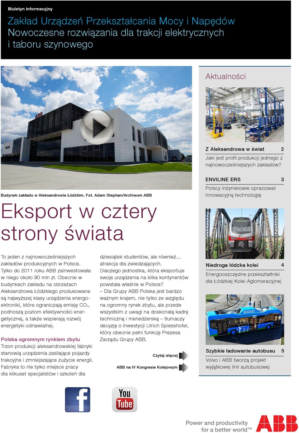 Adam Stephan/Archiwum ABB Eksport w cztery strony świata ENVILINE ERS Polscy inżynierowie opracowali innowacyjną technologię 3 To jeden z najnowocześniejszych zakładów produkcyjnych w Polsce.