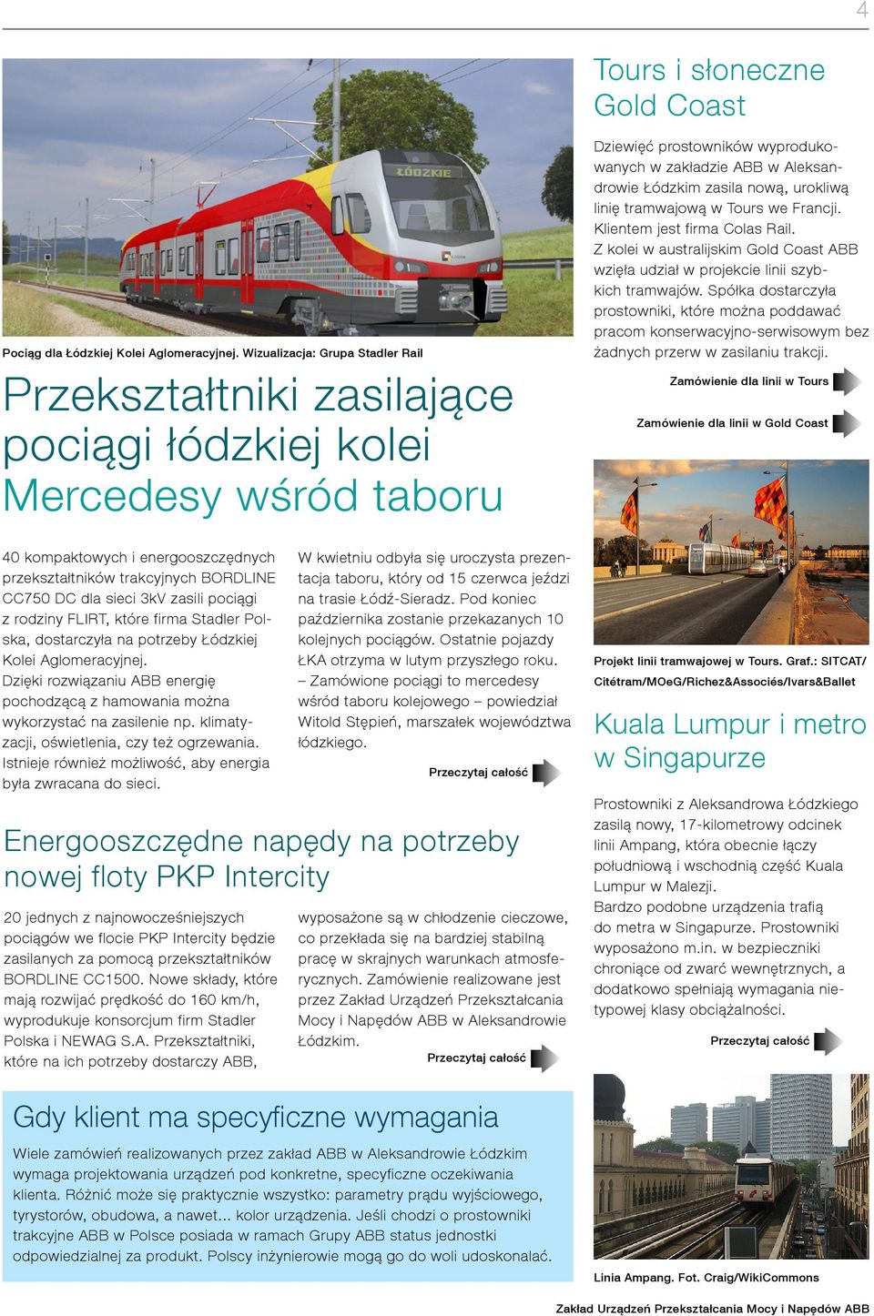 3kV zasili pociągi z rodziny FLIRT, które firma Stadler Polska, dostarczyła na potrzeby Łódzkiej Kolei Aglomeracyjnej.