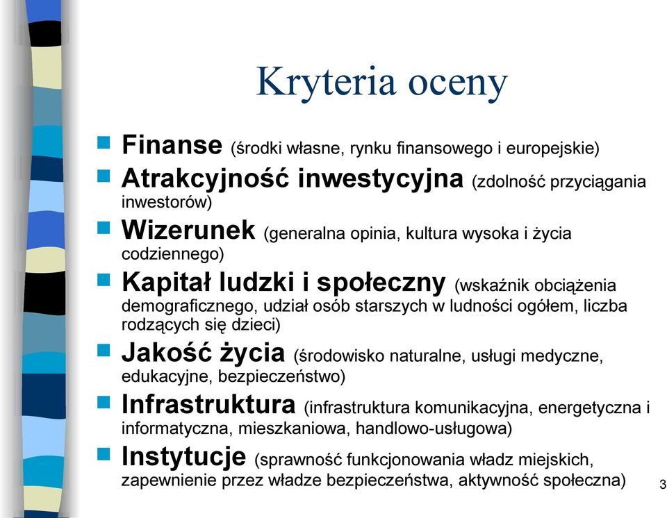 rodzących się dzieci) Jakość życia (środowisko naturalne, usługi medyczne, edukacyjne, bezpieczeństwo) Infrastruktura (infrastruktura komunikacyjna,