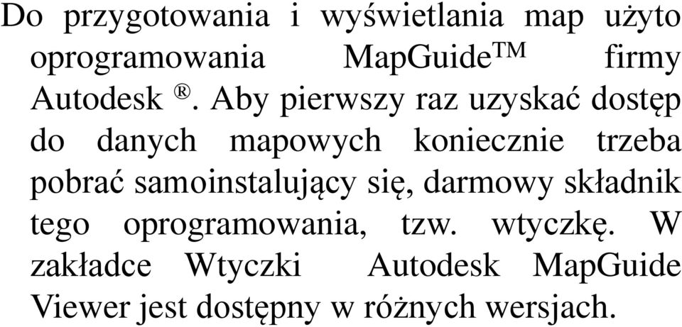 Aby pierwszy raz uzyskać dostęp do danych mapowych koniecznie trzeba pobrać