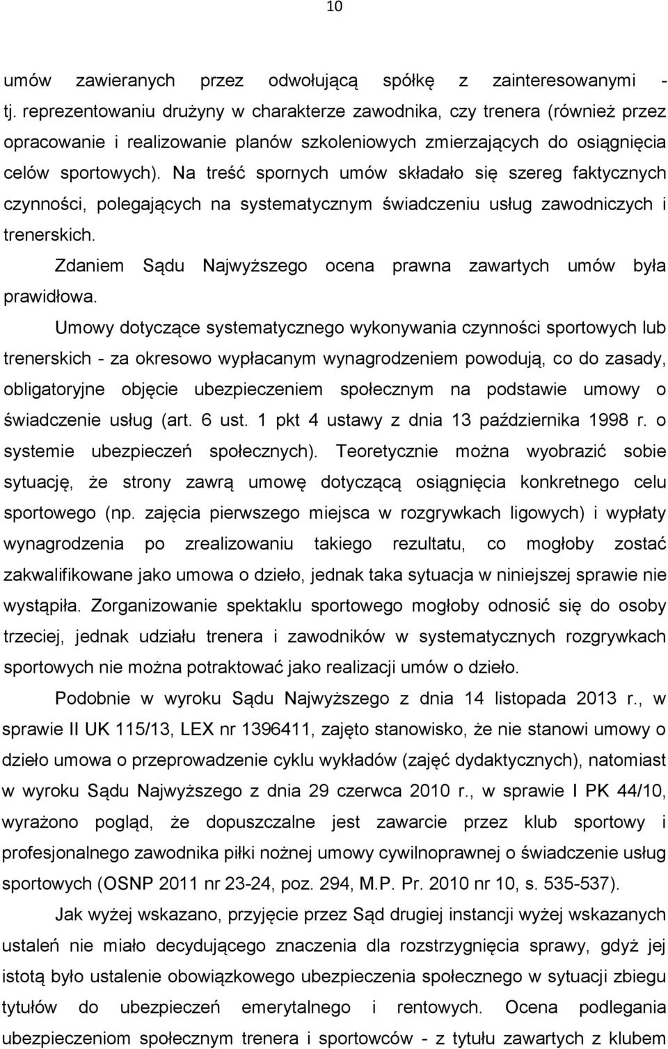 Na treść spornych umów składało się szereg faktycznych czynności, polegających na systematycznym świadczeniu usług zawodniczych i trenerskich.