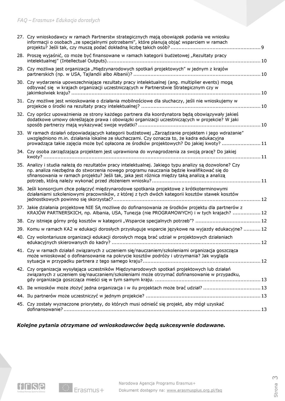 Czy możliwa jest organizacja Międzynarodowych spotkań projektowych w jednym z krajów partnerskich (np. w USA, Tajlandii albo Albanii)?... 10 30.