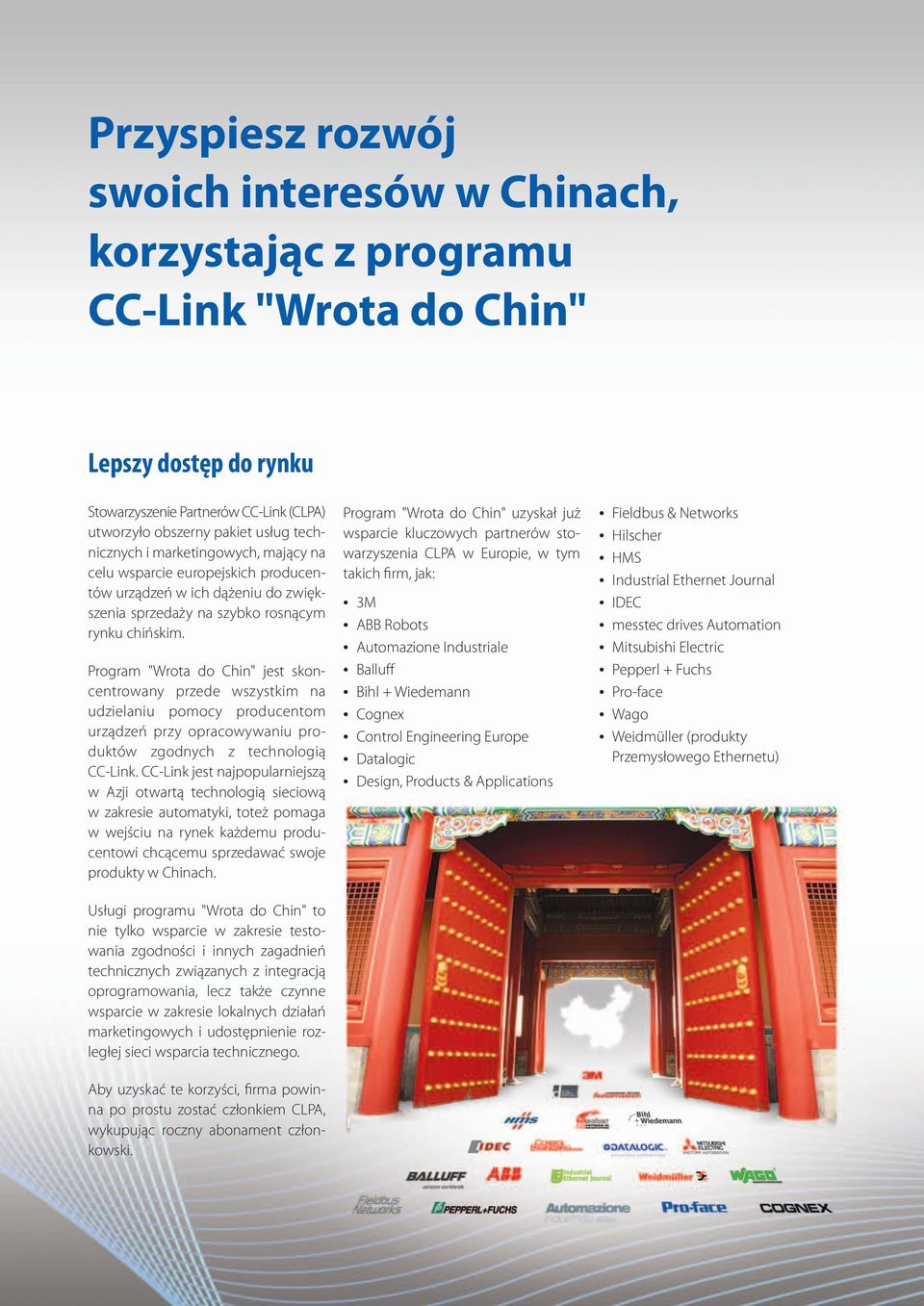 Program "Wrota do Chin" jest skoncentrowany przede wszystkim na udzielaniu pomocy producentom urządzeń przy opracowywaniu produktów zgodnych z technologią CC-Link.