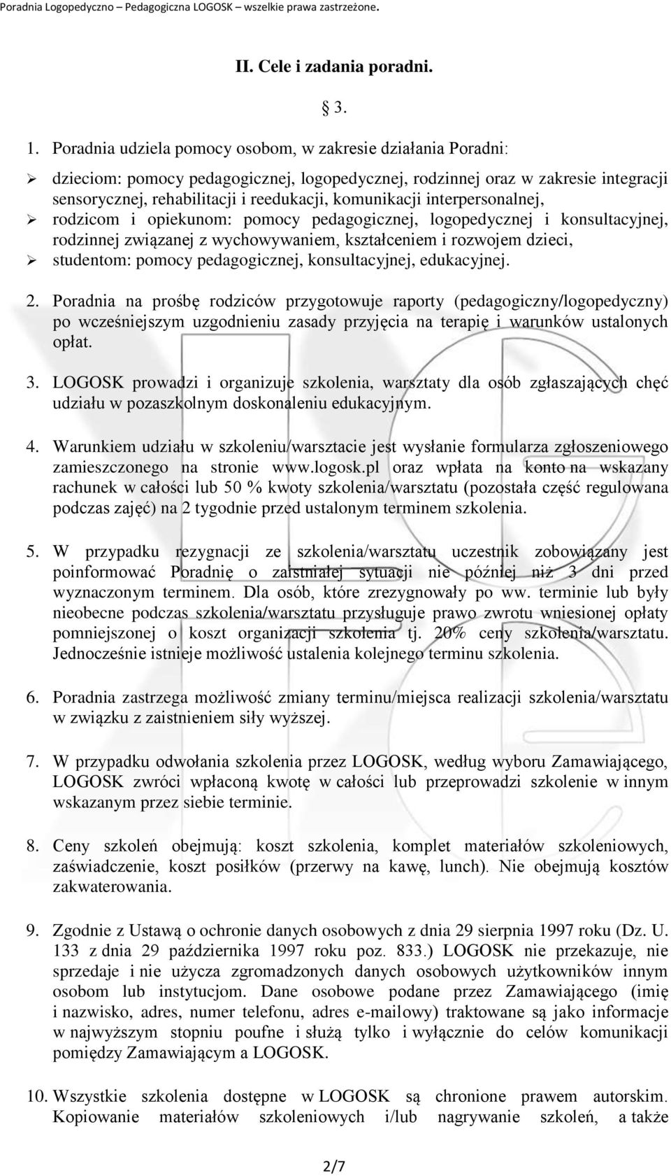 interpersonalnej, rodzicom i opiekunom: pomocy pedagogicznej, logopedycznej i konsultacyjnej, rodzinnej związanej z wychowywaniem, kształceniem i rozwojem dzieci, studentom: pomocy pedagogicznej,