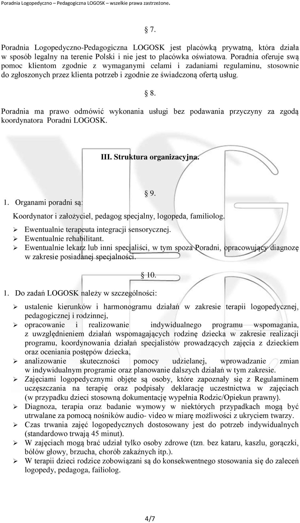 Poradnia ma prawo odmówić wykonania usługi bez podawania przyczyny za zgodą koordynatora Poradni LOGOSK. III. Struktura organizacyjna. 1. Organami poradni są: 9.