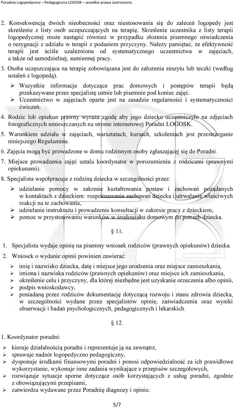 Należy pamiętać, że efektywność terapii jest ściśle uzależniona od systematycznego uczestnictwa w zajęciach, a także od samodzielnej, sumiennej pracy. 3.