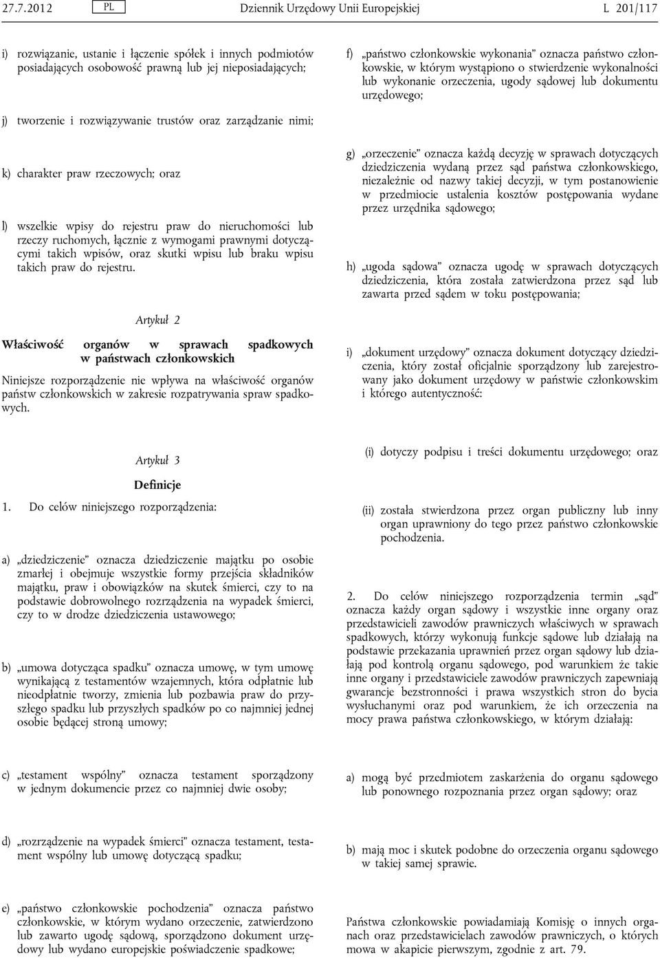 zarządzanie nimi; k) charakter praw rzeczowych; oraz l) wszelkie wpisy do rejestru praw do nieruchomości lub rzeczy ruchomych, łącznie z wymogami prawnymi dotyczącymi takich wpisów, oraz skutki wpisu