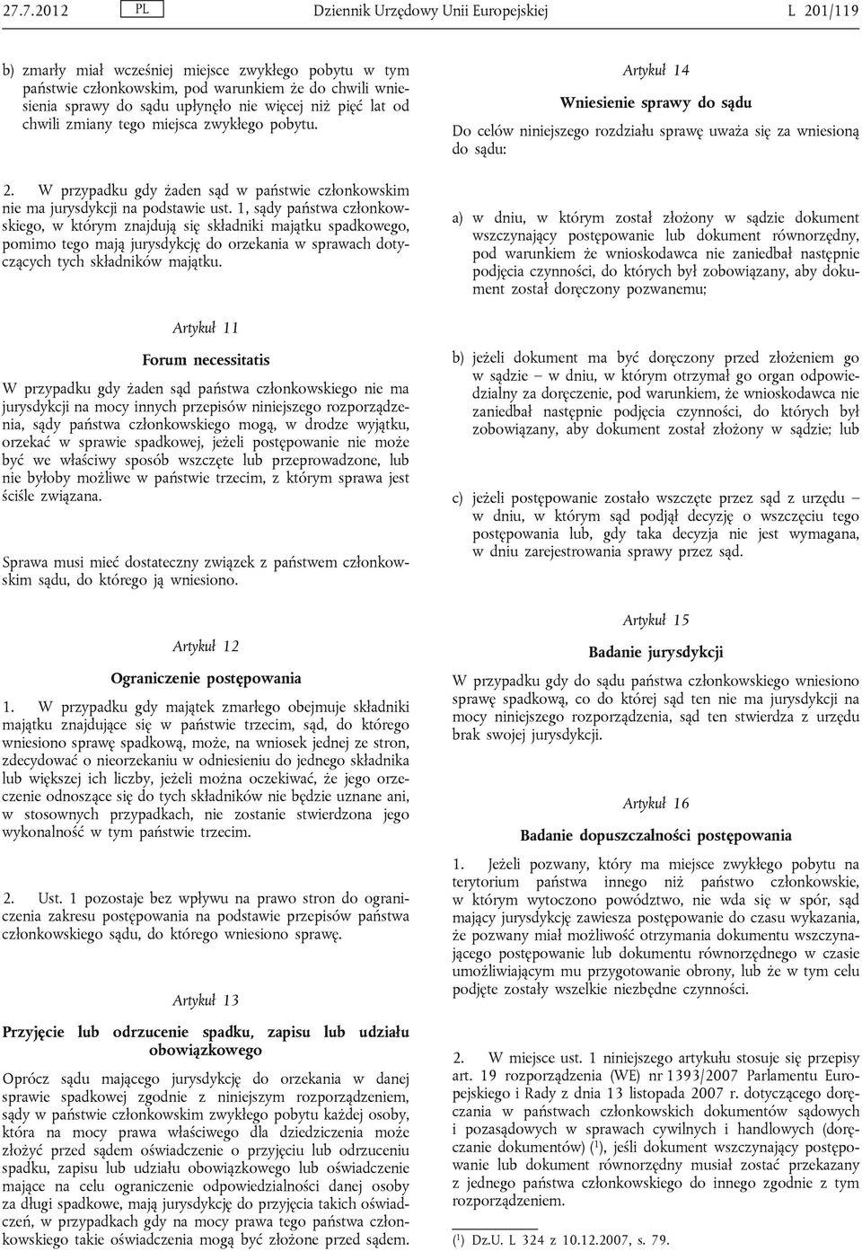 1, sądy państwa członkowskiego, w którym znajdują się składniki majątku spadkowego, pomimo tego mają jurysdykcję do orzekania w sprawach dotyczących tych składników majątku.