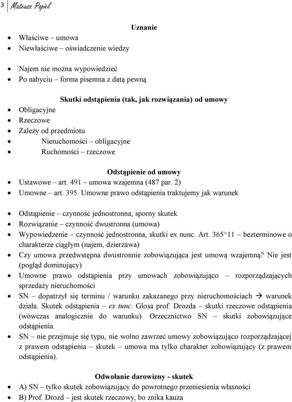 Umowne prawo odstąpienia traktujemy jak warunek Odstąpienie czynność jednostronna; sporny skutek Rozwiązanie czynność dwustronna (umowa) Wypowiedzenie czynność jednostronna, skutki ex nunc. Art.