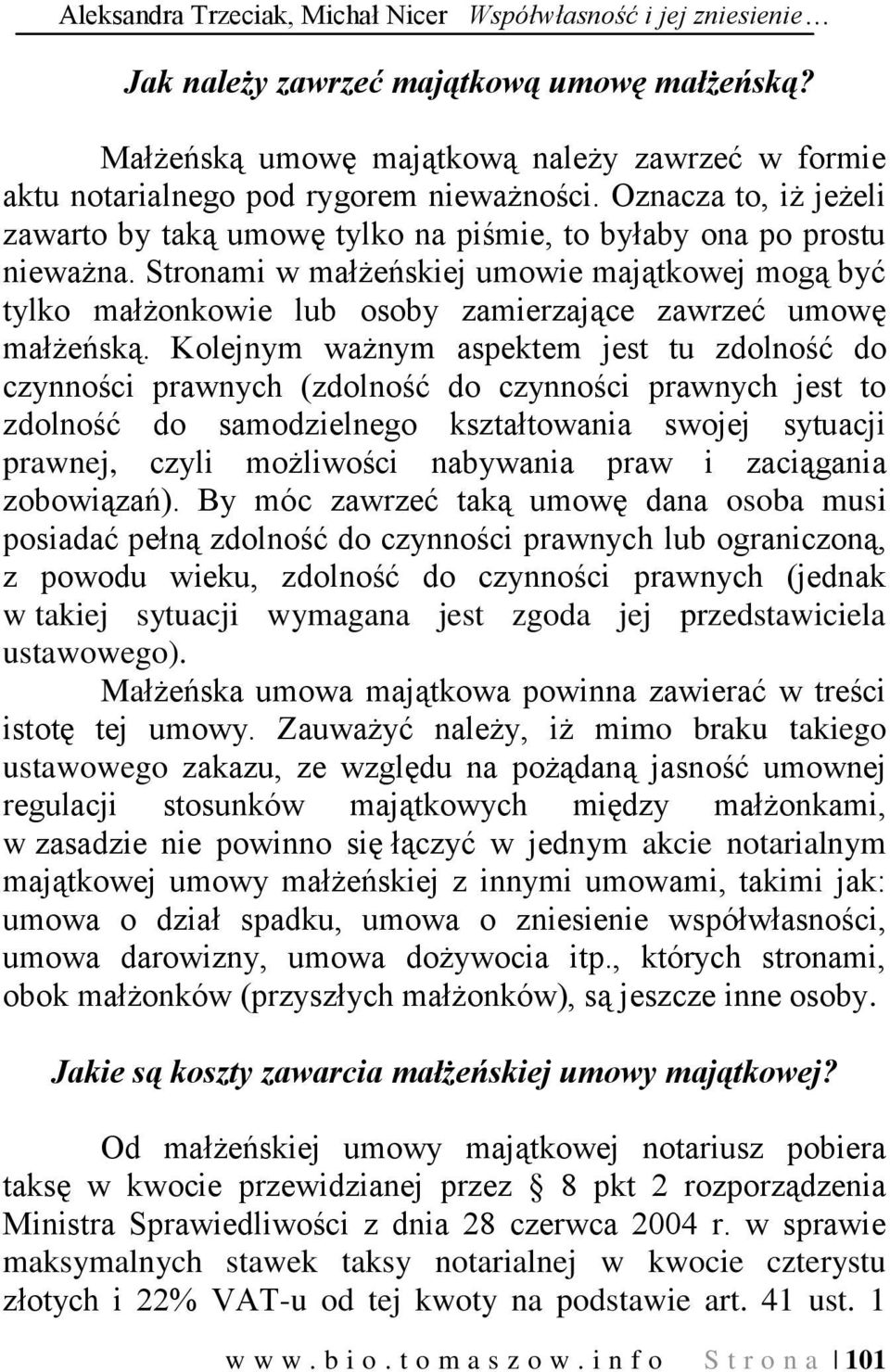 Stronami w małżeńskiej umowie majątkowej mogą być tylko małżonkowie lub osoby zamierzające zawrzeć umowę małżeńską.