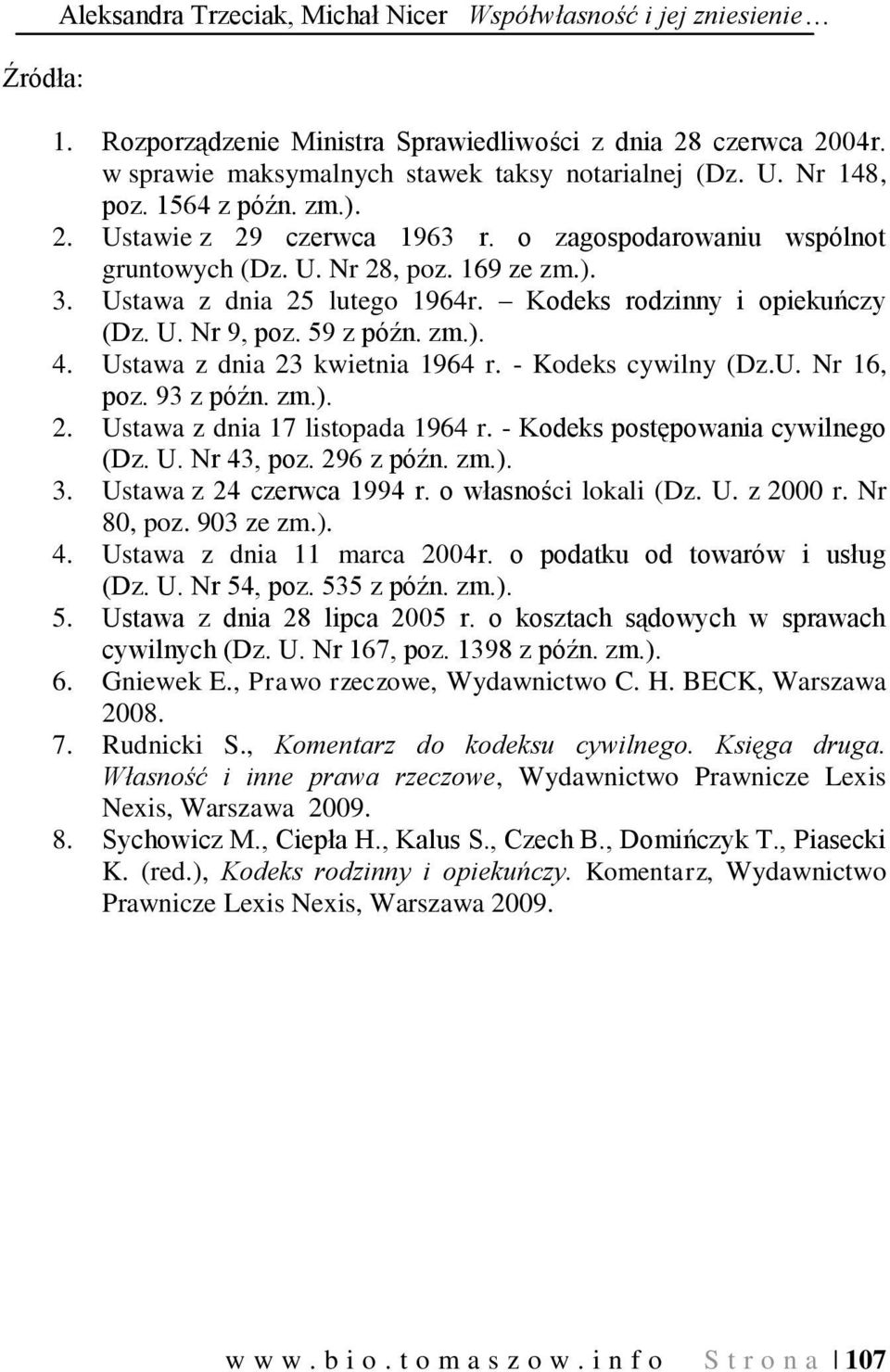 Kodeks rodzinny i opiekuńczy (Dz. U. Nr 9, poz. 59 z późn. zm.). 4. Ustawa z dnia 23 kwietnia 1964 r. - Kodeks cywilny (Dz.U. Nr 16, poz. 93 z późn. zm.). 2. Ustawa z dnia 17 listopada 1964 r.