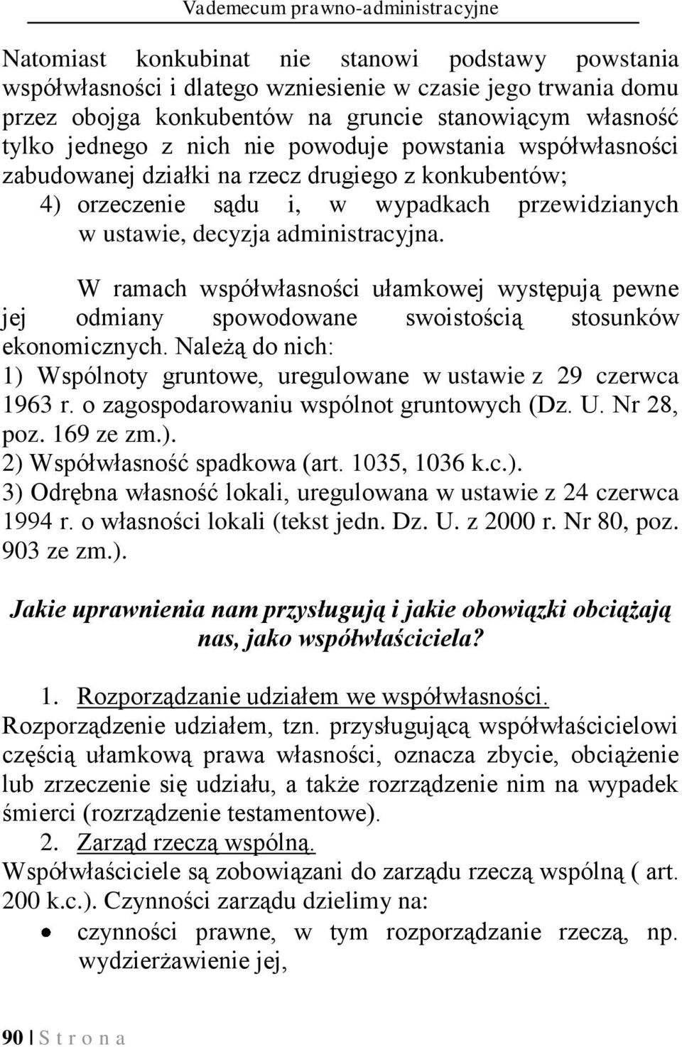 administracyjna. W ramach współwłasności ułamkowej występują pewne jej odmiany spowodowane swoistością stosunków ekonomicznych.