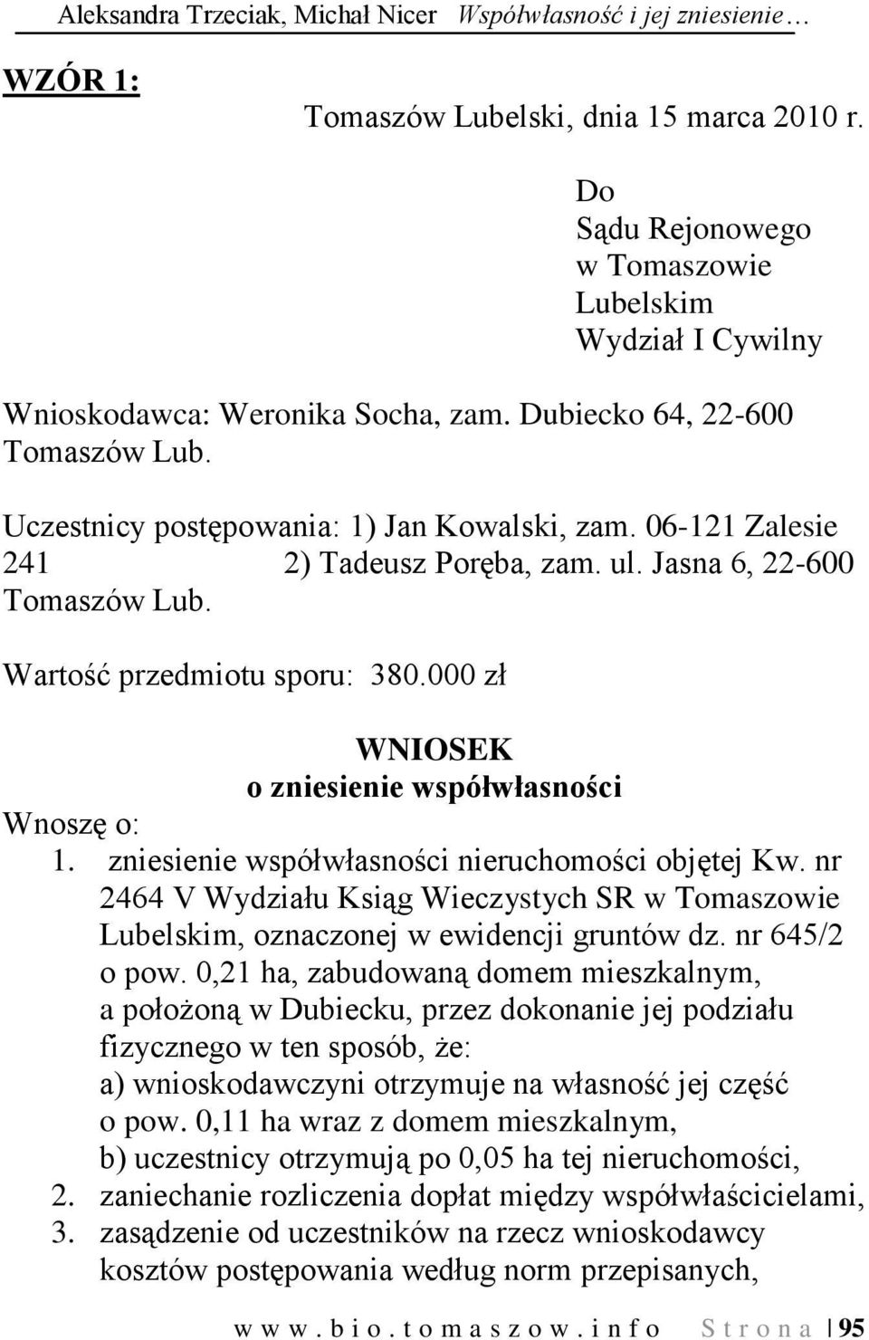 06-121 Zalesie 241 2) Tadeusz Poręba, zam. ul. Jasna 6, 22-600 Tomaszów Lub. Wartość przedmiotu sporu: 380.000 zł WNIOSEK o zniesienie współwłasności Wnoszę o: 1.