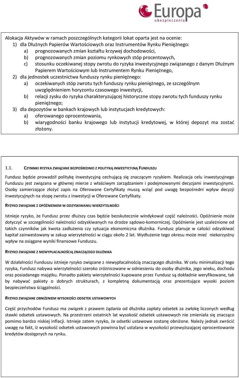 Instrumentem Rynku Pieniężnego, 2) dla jednostek uczestnictwa funduszy rynku pieniężnego: a) oczekiwanych stóp zwrotu tych funduszy rynku pieniężnego, ze szczególnym uwzględnieniem horyzontu