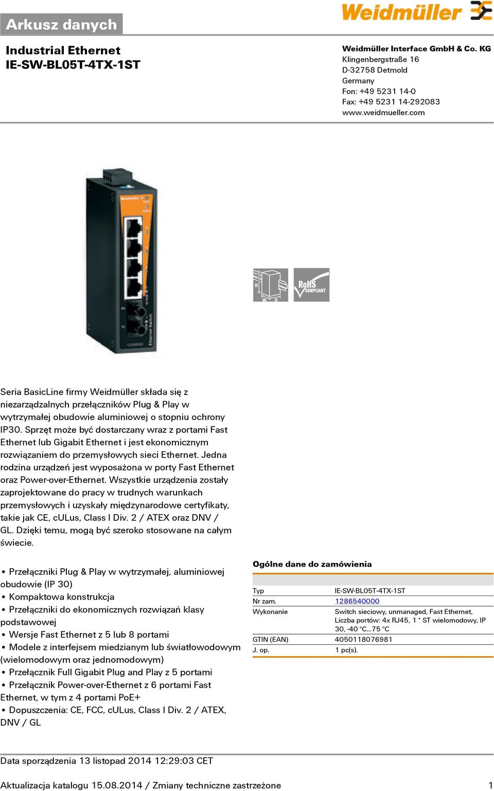 Jedna rodzina urządzeń jest wyposażona w pty Fast Ethernet az Power-over-Ethernet.