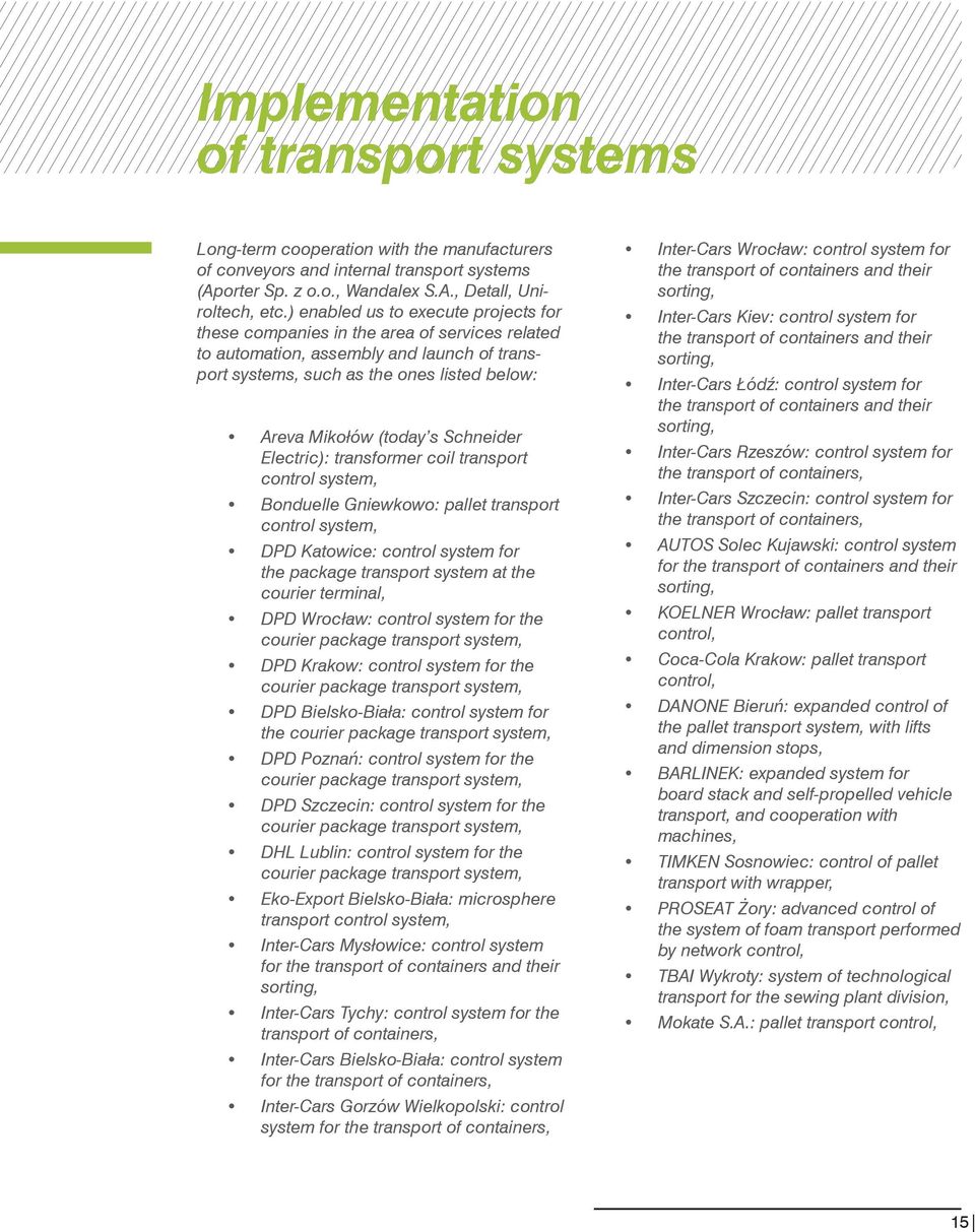 Schneider Electric): transformer coil transport control system, Bonduelle Gniewkowo: pallet transport control system, DPD Katowice: control system for the package transport system at the courier