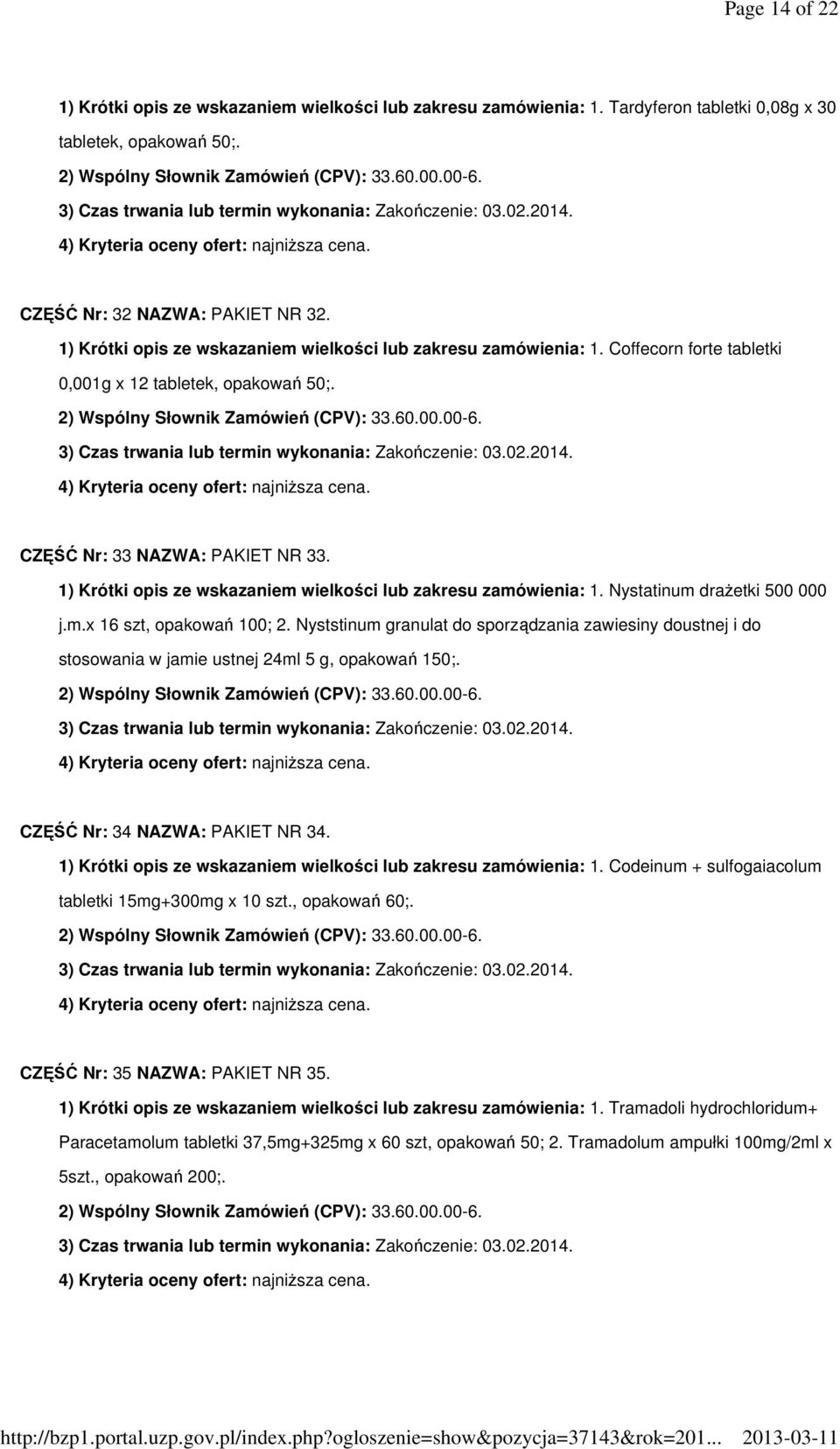 1) Krótki opis ze wskazaniem wielkości lub zakresu zamówienia: 1. Nystatinum drażetki 500 000 j.m.x 16 szt, opakowań 100; 2.