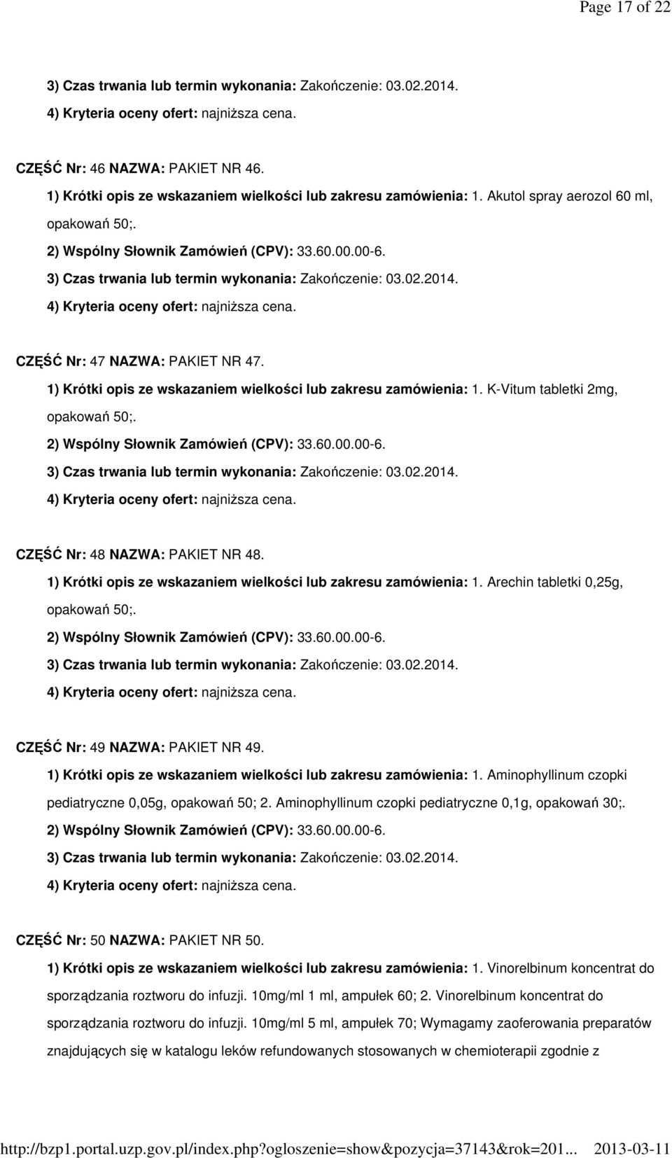 1) Krótki opis ze wskazaniem wielkości lub zakresu zamówienia: 1. Arechin tabletki 0,25g, opakowań 50;. CZĘŚĆ Nr: 49 NAZWA: PAKIET NR 49.