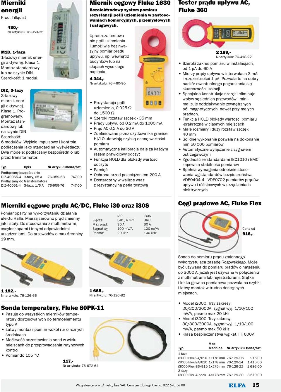 Wyjście impulsowe i kontrola podłączenia jako standard na wyświetlaczu. Dwa modele: podłączany bezpośrednio lub przez transformator.