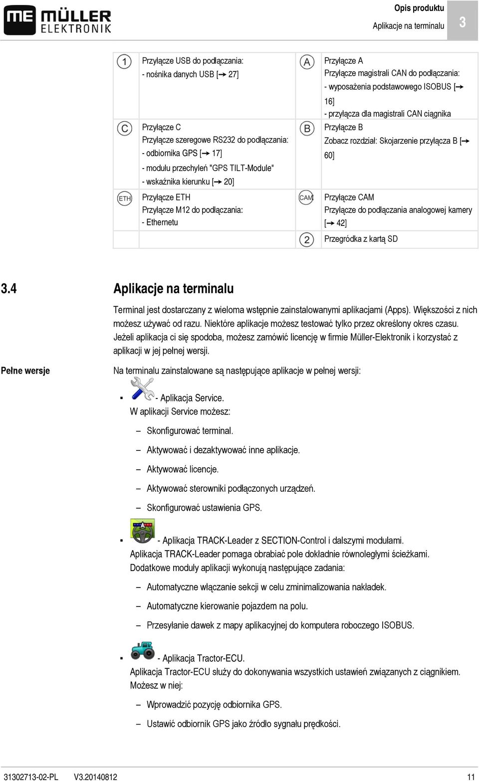 przyłącza dla magistrali CAN ciągnika Przyłącze B Zobacz rozdział: Skojarzenie przyłącza B [ 60] Przyłącze CAM Przyłącze do podłączania analogowej kamery [ 42] Przegródka z kartą SD 3.