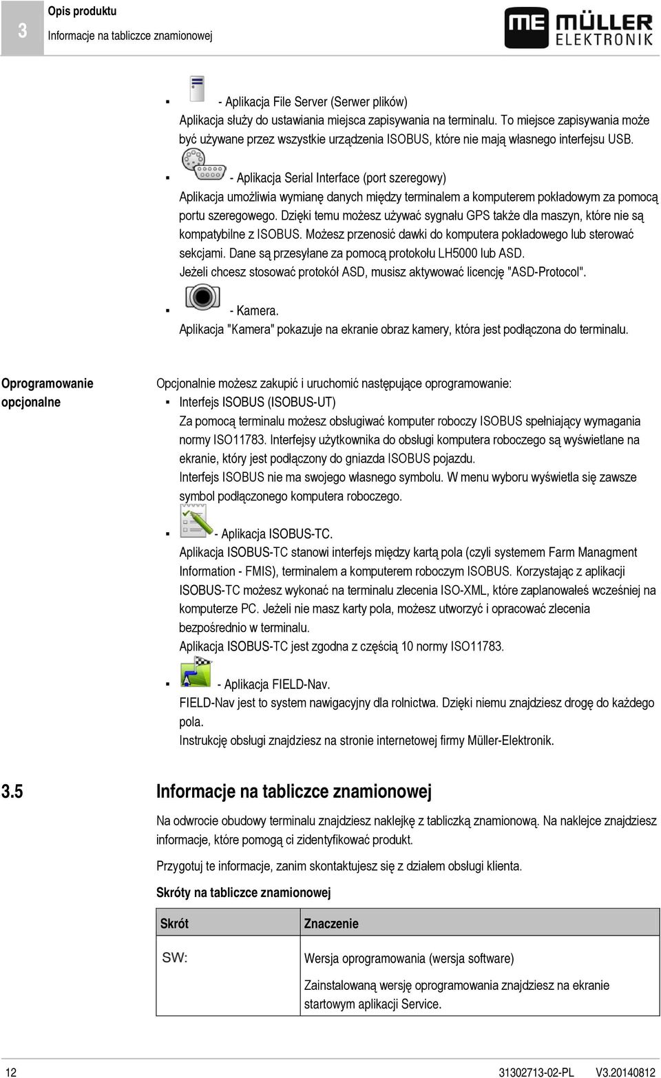 - Aplikacja Serial Interface (port szeregowy) Aplikacja umożliwia wymianę danych między terminalem a komputerem pokładowym za pomocą portu szeregowego.