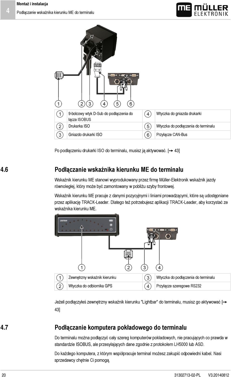 6 Podłączanie wskaźnika kierunku ME do terminalu Wskaźnik kierunku ME stanowi wyprodukowany przez firmę Müller-Elektronik wskaźnik jazdy równoległej, który może być zamontowany w pobliżu szyby