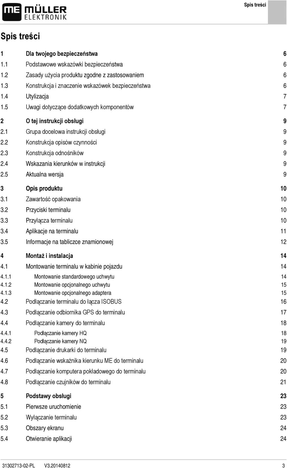 2 Konstrukcja opisów czynności 9 2.3 Konstrukcja odnośników 9 2.4 Wskazania kierunków w instrukcji 9 2.5 Aktualna wersja 9 3 Opis produktu 10 3.1 Zawartość opakowania 10 3.2 Przyciski terminalu 10 3.