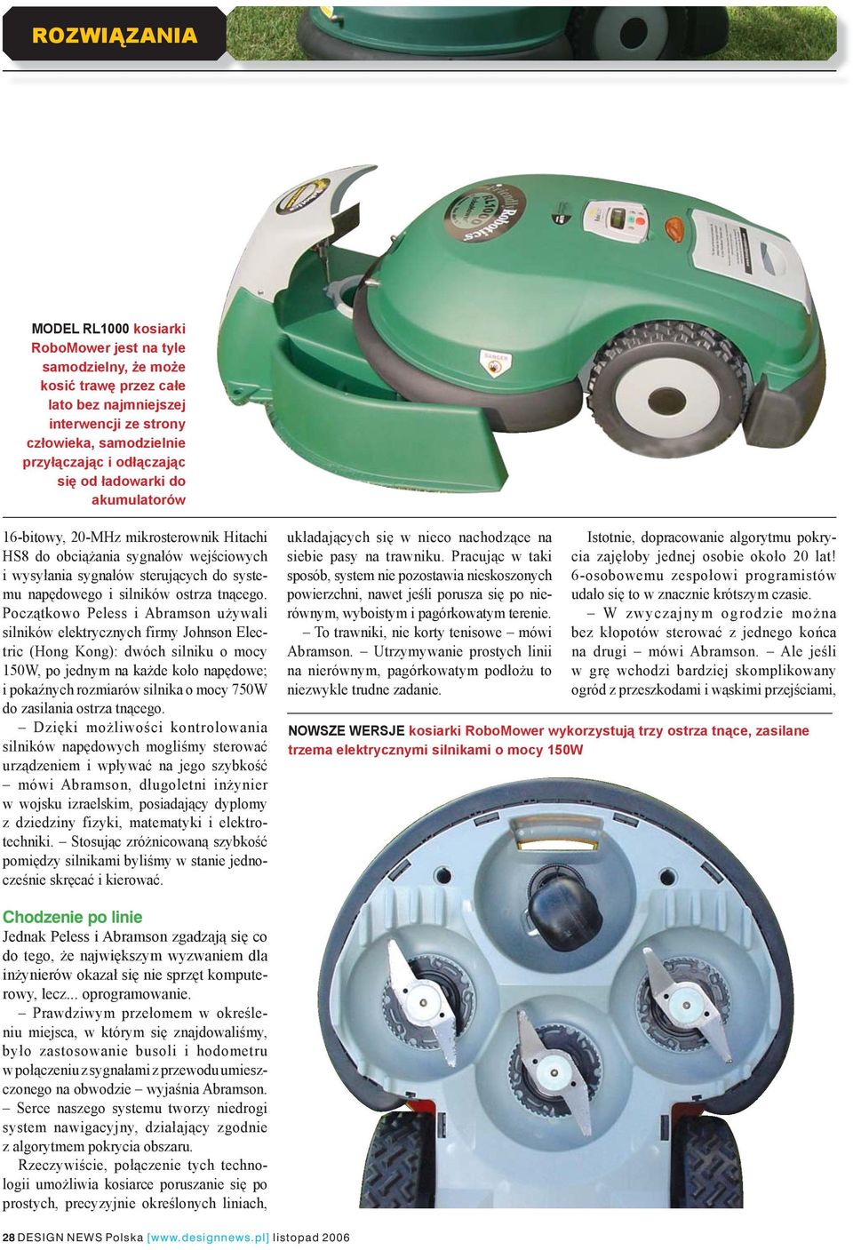 Początkowo Peless i Abramson używali silników elektrycznych firmy Johnson Electric (Hong Kong): dwóch silniku o mocy 150W, po jednym na każde koło napędowe; i pokaźnych rozmiarów silnika o mocy 750W