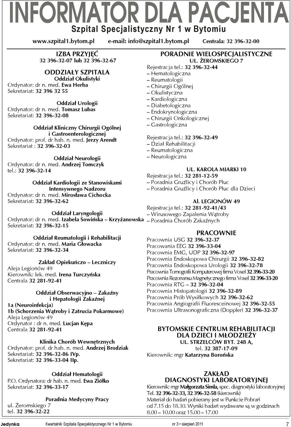 Ewa Herba Sekretariat: 32 396 32 55 Oddział Urologii Ordynator: dr n. med. Tomasz Lubas Sekretariat: 32 396-32-08 Oddział Kliniczny Chirurgii Ogólnej i Gastroenterologicznej Ordynator: prof. dr hab.