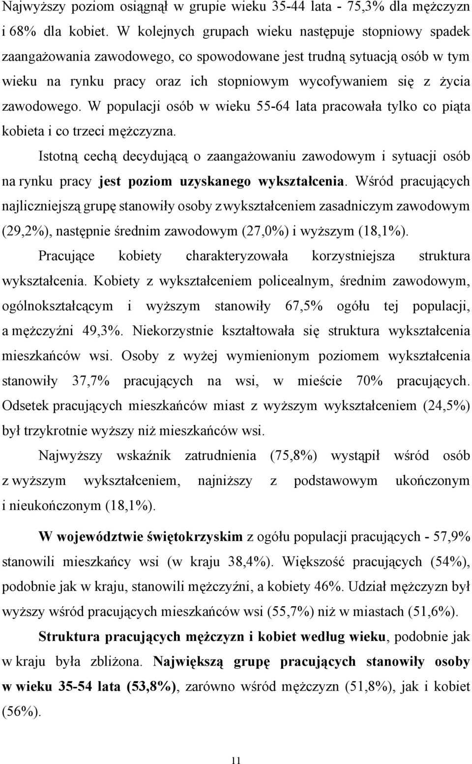 zawodowego. W populacji osób w wieku 55-64 lata pracowała tylko co piąta kobieta i co trzeci mężczyzna.