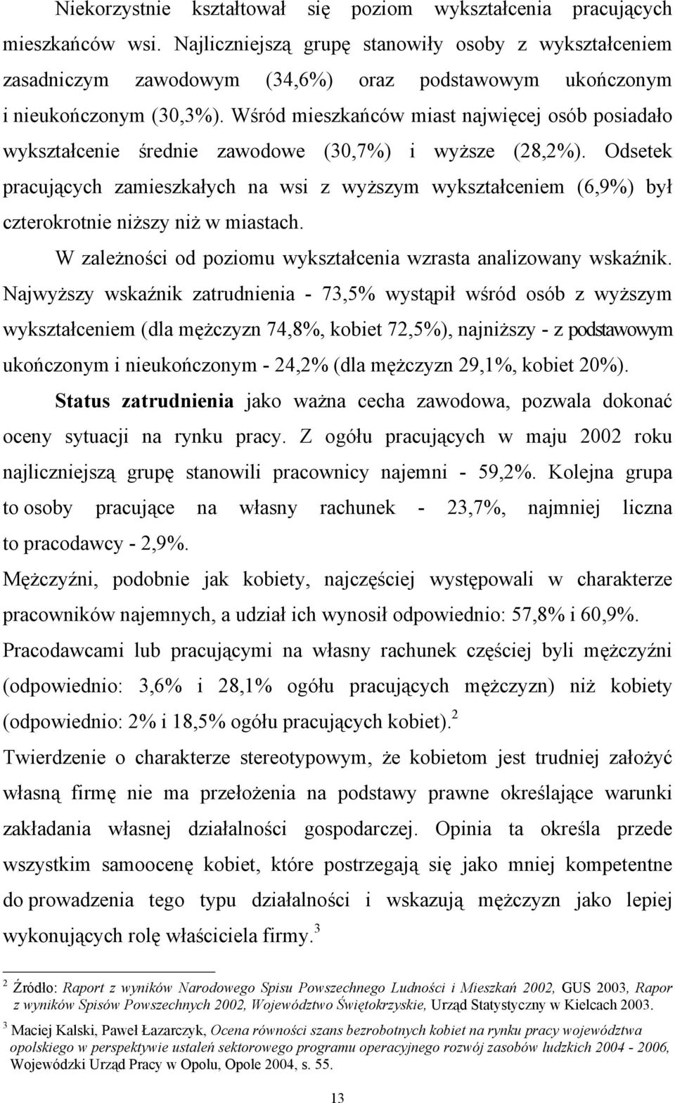 Wśród mieszkańców miast najwięcej osób posiadało wykształcenie średnie zawodowe (30,7%) i wyższe (28,2%).