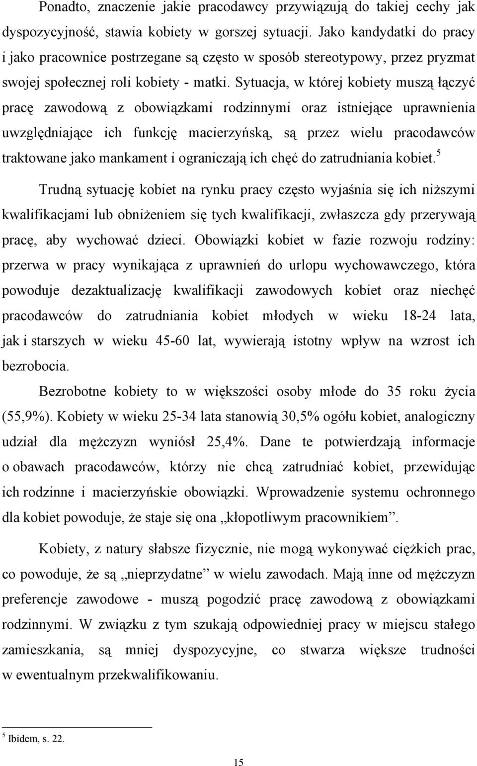 Sytuacja, w której kobiety muszą łączyć pracę zawodową z obowiązkami rodzinnymi oraz istniejące uprawnienia uwzględniające ich funkcję macierzyńską, są przez wielu pracodawców traktowane jako