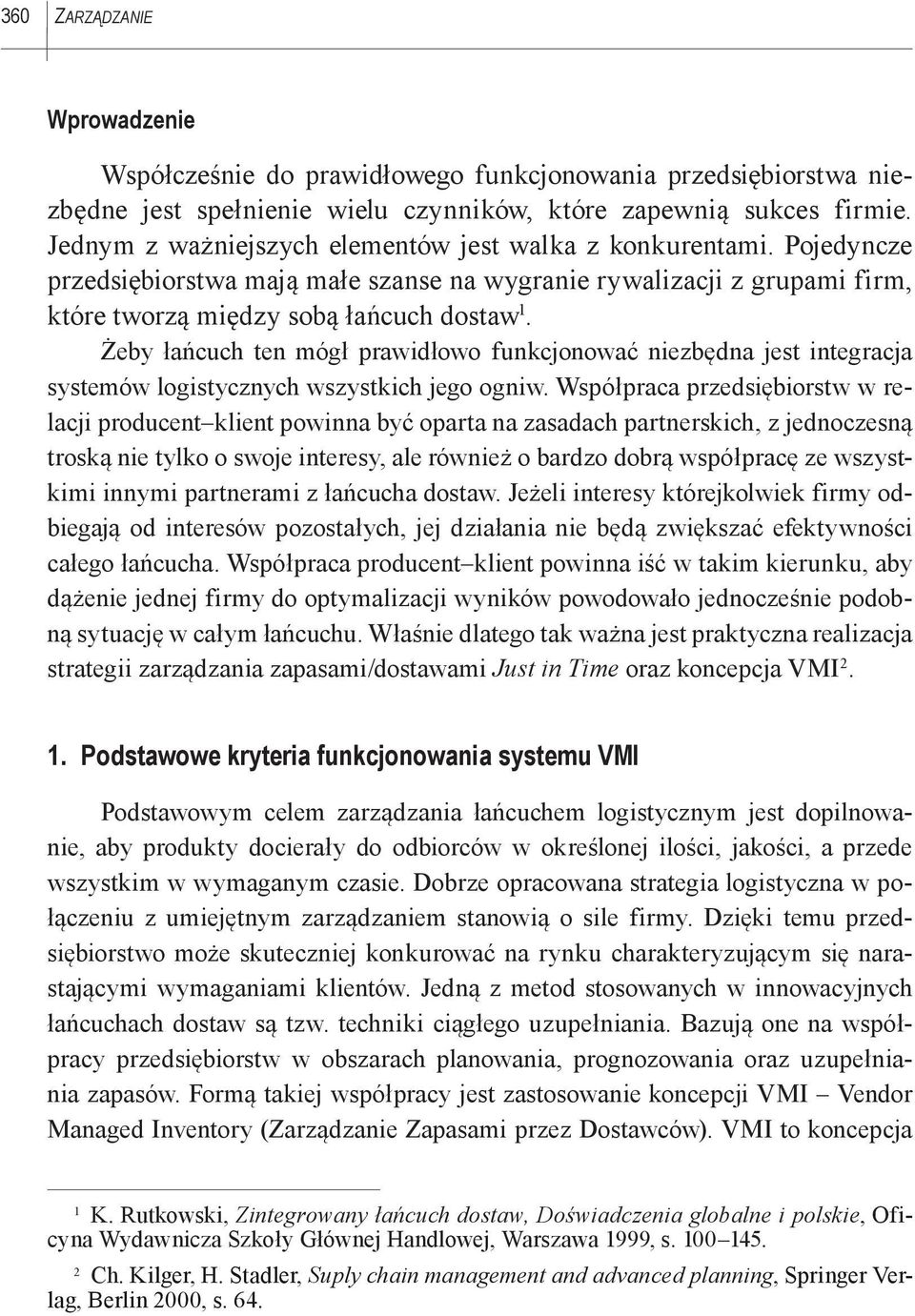 Żeby łańcuch ten mógł prawidłowo funkcjonować niezbędna jest integracja systemów logistycznych wszystkich jego ogniw.