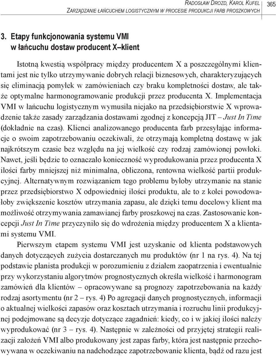 biznesowych, charakteryzujących się eliminacją pomyłek w zamówieniach czy braku kompletności dostaw, ale także optymalne harmonogramowanie produkcji przez producenta X.