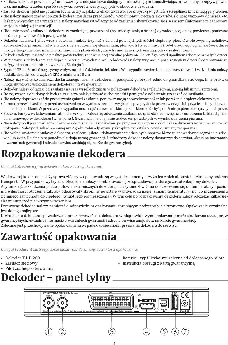 Nie należy umieszczać w pobliżu dekodera i zasilacza przedmiotów wypełnionych cieczą tj. akwariów, słoików, wazonów, doniczek, etc.